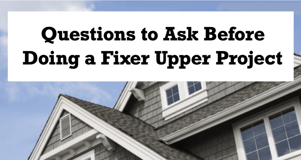 7 Questions to Ask Before Doing a Fixer Upper Project
