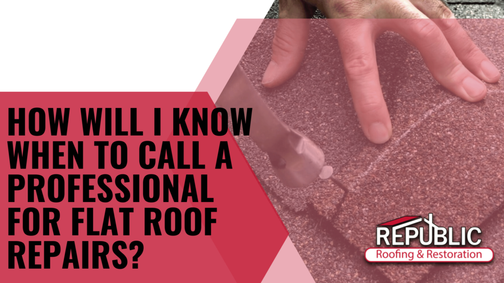 How-Will-I-Know-When-to-Call-a-Professional-for-Flat-Roof-Repairs?