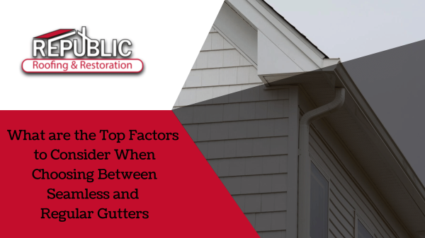 What-are-the-Top-Factors-to-Consider-When-Choosing-Between-Seamless-and-Regular-Gutters